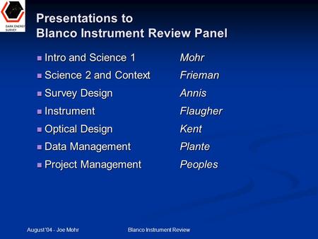 August '04 - Joe Mohr Blanco Instrument Review Presentations to Blanco Instrument Review Panel Intro and Science 1 Mohr Intro and Science 1 Mohr Science.