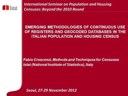 5 Marzo 2007 EMERGING METHODOLOGIES OF CONTINUOUS USE OF REGISTERS AND GEOCODED DATABASES IN THE ITALIAN POPULATION AND HOUSING CENSUS Fabio Crescenzi,