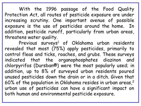 With the 1996 passage of the Food Quality Protection Act, all routes of pesticide exposure are under increasing scrutiny. One important avenue of possible.