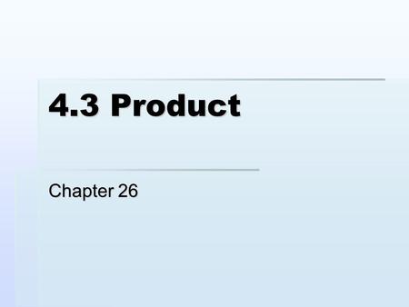 4.3 Product Chapter 26. Product Vocabulary  Product  The end result of the production process sold on the market to satisfy a customer need.