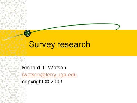 Survey research Richard T. Watson copyright © 2003.