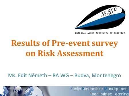 Results of Pre-event survey on Risk Assessment Ms. Edit Németh – RA WG – Budva, Montenegro.