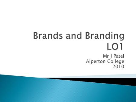 Mr J Patel Alperton College 2010.  LO1:Explain the concepts of Brand and Brand Equity.