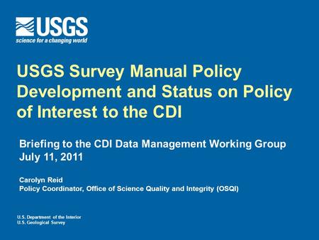 U.S. Department of the Interior U.S. Geological Survey USGS Survey Manual Policy Development and Status on Policy of Interest to the CDI Briefing to the.