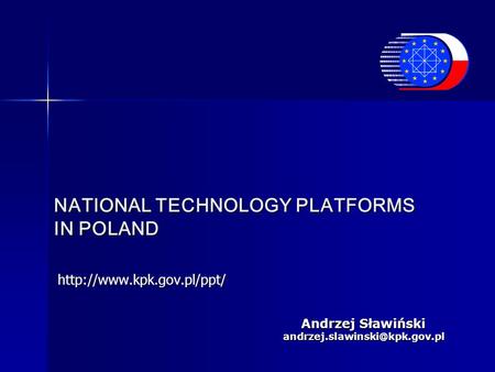 NATIONAL TECHNOLOGY PLATFORMS IN POLAND  Andrzej Sławiński