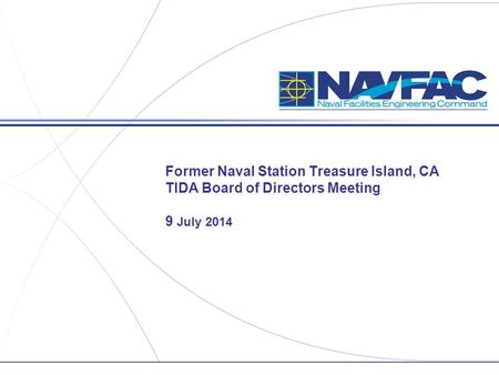 ACTIVITY NAME Former Naval Station Treasure Island, CA TIDA Board of Directors Meeting 9 July 2014.