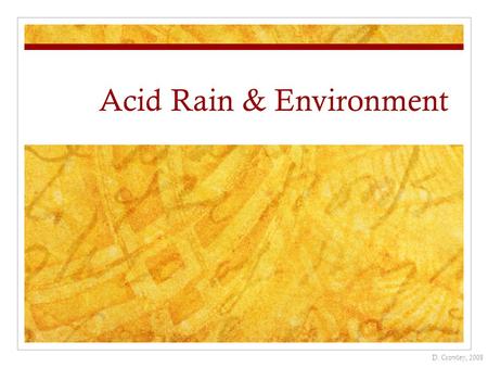 Acid Rain & Environment D. Crowley, 2008. Acid Rain & Environment To know how acid rain affects the environment.