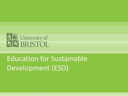 Education for Sustainable Development (ESD).  There is no universal model of ESD and there will be differences based on local contexts, priorities and.