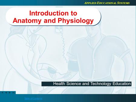 Table of Contents Health Science and Technology Education A PPLIED E DUCATIONAL S YSTEMS Introduction to Anatomy and Physiology.