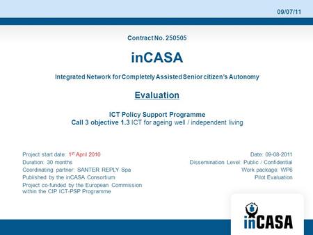 09/07/11 Contract No. 250505 inCASA Integrated Network for Completely Assisted Senior citizen’s Autonomy Evaluation ICT Policy Support Programme Call 3.