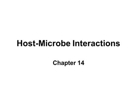 Host-Microbe Interactions Chapter 14. Disease Etiology Pathogen –Primary vs. opportunistic Virulence.