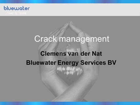 Crack management Clemens van der Nat Bluewater Energy Services BV.