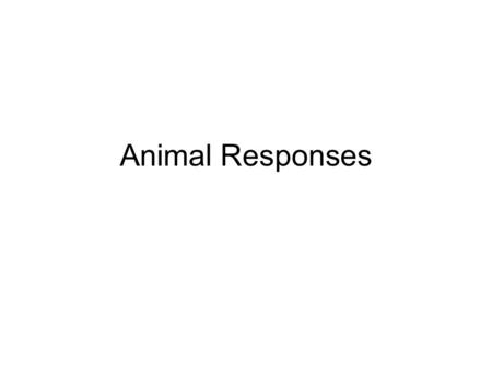 Animal Responses. Meet the Standards Living things are classified by shared characteristics. Various body structures and functions change as an organism.