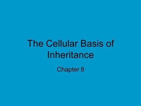 The Cellular Basis of Inheritance Chapter 8. All cells come from cells “Where a cell exists, there must have been a preexisting cell…” (Rudolf Virchow.