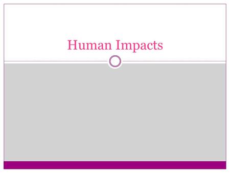 Human Impacts. Although most ecosystems are capable of recovering from the impact of some minor disruptions, human activities have sometimes increased.
