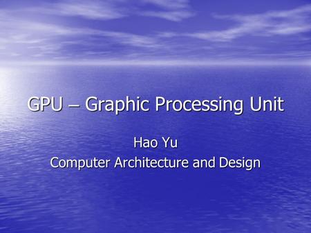 GPU – Graphic Processing Unit