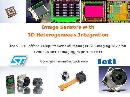 UMPC meeting STMicroelectronics Oct 21st 2009 0 Image Sensors with 3D Heterogeneous Integration GIP-CNFM November, 26th 2009 Jean-Luc Jaffard : Deputy.