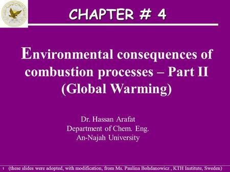 1 E nvironmental consequences of combustion processes – Part II (Global Warming) Dr. Hassan Arafat Department of Chem. Eng. An-Najah University (these.