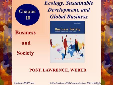 © The McGraw-Hill Companies, Inc., 2002 All Rights Reserved. McGraw-Hill/ Irwin 10-1 Business and Society POST, LAWRENCE, WEBER Ecology, Sustainable Development,