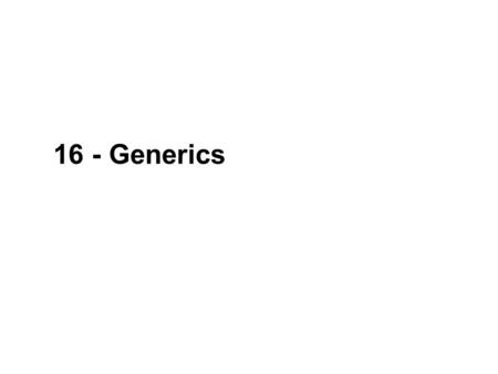 16 - Generics. 2 NOEA2009Java-kursus – Generics ”Generic” Programming in C#/Java (as it was until Summer 2005) All classes inherit from Object So we can.