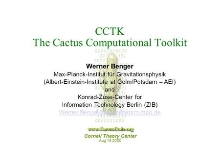 Cornell Theory Center Aug 15 2000 CCTK The Cactus Computational Toolkit Werner Benger Max-PIanck-Institut für Gravitationsphysik (Albert-Einstein-Institute.