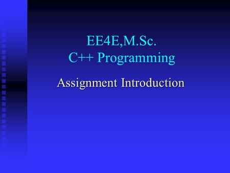 EE4E,M.Sc. C++ Programming Assignment Introduction.