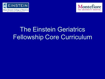 The Einstein Geriatrics Fellowship Core Curriculum.