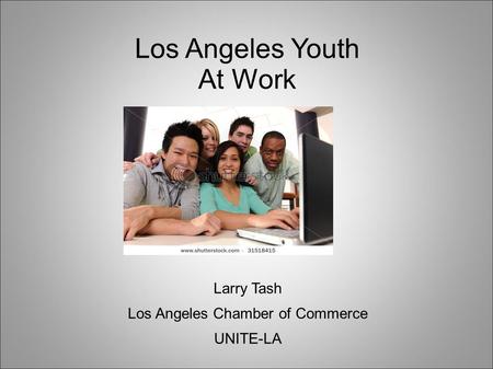 Los Angeles Youth At Work Larry Tash Los Angeles Chamber of Commerce UNITE-LA.