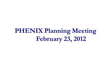 PHENIX Planning Meeting February 23, 2012. Upcoming Access Days Wed Feb 29 We will request 4-6 hr access Work needed in IR? Do not separate VTX/FVTX this.
