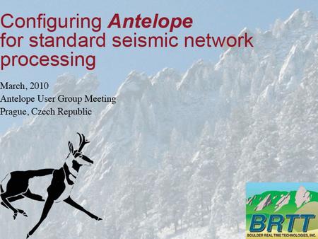 March 2010 Reasonable expectations for what a particular seismic network can accomplish (regardless of the software used) Antelope configuration suggestions.