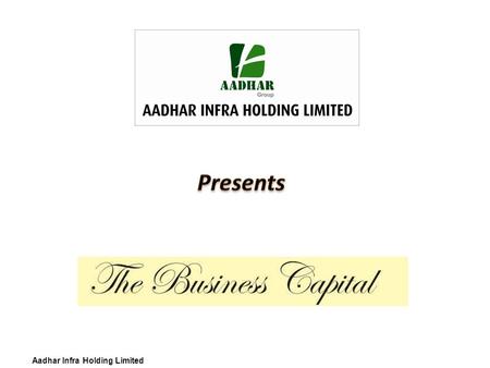 Aadhar Infra Holding Limited. Aadhar Group is one of the India's fastest growing real estate companies, having developed approximately 40 Lakhs square.