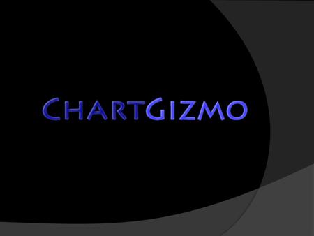 History ChartGizmo was created by Max Kuchin and Galinkskiy Dmitriy, two software developers from Sankt- Petersburg, Russia. The first version of ChartGizmo.