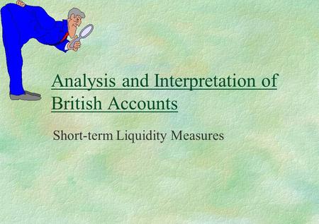 Analysis and Interpretation of British Accounts Short-term Liquidity Measures.