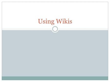 Using Wikis. What is a wiki? Hawaiian Word – meaning ‘quick’ A website or a document Real strength lies in its collaborative nature  Multiple people.