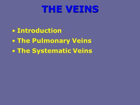 THE VEINS Introduction The Pulmonary Veins The Systematic Veins.