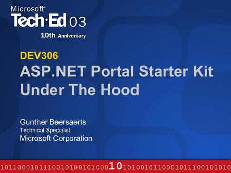 DEV306 ASP.NET Portal Starter Kit Under The Hood Gunther Beersaerts Technical Specialist Microsoft Corporation.