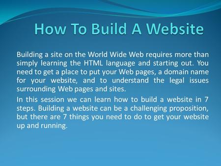 Building a site on the World Wide Web requires more than simply learning the HTML language and starting out. You need to get a place to put your Web pages,