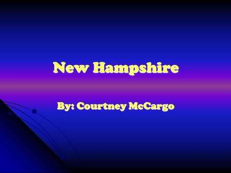New Hampshire By: Courtney McCargo.