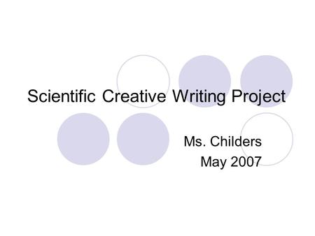 Scientific Creative Writing Project Ms. Childers May 2007.