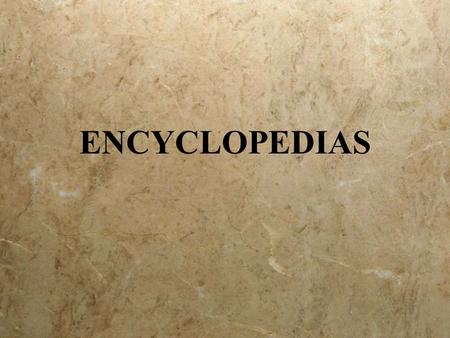 ENCYCLOPEDIAS. DEFINITION  Usually a set of books in reference  Includes a variety of topics and information about people, places, and things  Gives.