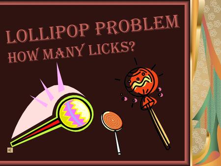 Lollipop Problem    How many Licks?