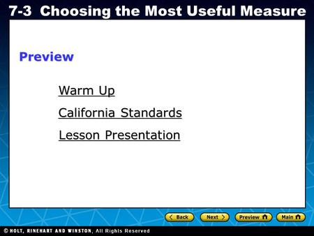 Holt CA Course 1 7-3Choosing the Most Useful Measure Warm Up Warm Up Lesson Presentation Lesson Presentation California Standards California StandardsPreview.