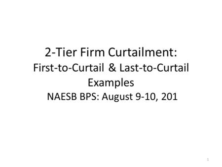 2-Tier Firm Curtailment: First-to-Curtail & Last-to-Curtail Examples NAESB BPS: August 9-10, 201 1.