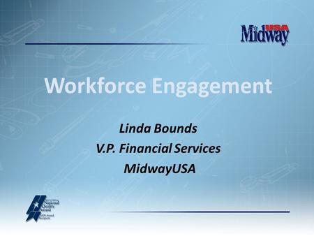 Linda Bounds V.P. Financial Services MidwayUSA Workforce Engagement.