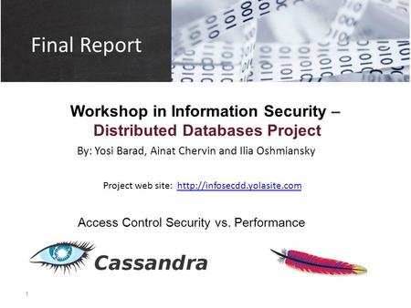 Final Report Workshop in Information Security – Distributed Databases Project Access Control Security vs. Performance By: Yosi Barad, Ainat Chervin and.