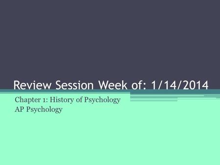 Review Session Week of: 1/14/2014 Chapter 1: History of Psychology AP Psychology.