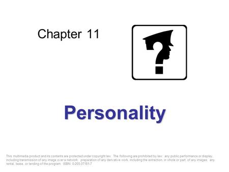 Chapter 11 Personality This multimedia product and its contents are protected under copyright law. The following are prohibited by law: any public performance.