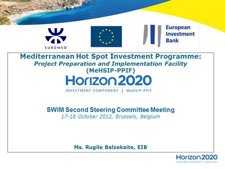 Mediterranean Hot Spot Investment Programme: Project Preparation and Implementation Facility (MeHSIP-PPIF) SWIM Second Steering Committee Meeting 17-18.