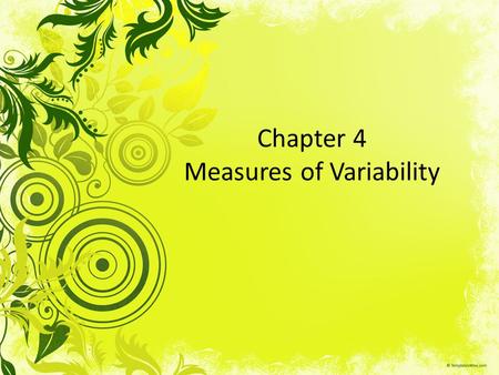 Chapter 4 Measures of Variability. Measures of Variability and Dispersion Two tests were given with the following results: – Test 1: 0 80 85 90 95 100.