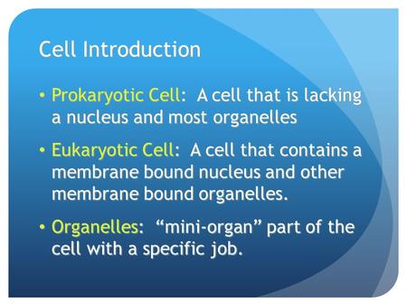Cell Introduction Prokaryotic Cell: A cell that is lacking a nucleus and most organelles Prokaryotic Cell: A cell that is lacking a nucleus and most organelles.